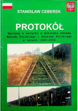 Protokół spisany w zwiazku z dokonana zdrada Narodu Polskiego i Państwa Polskiego w latach 1989 - 2002