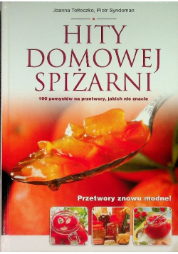 Hity domowej spiżarni 100 pomysłów na przetwory jakich nie znacie