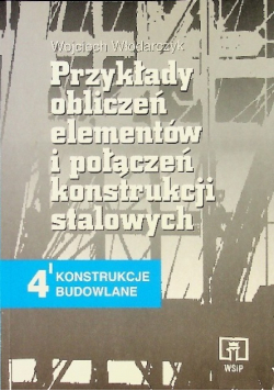Przykłady obliczeń elementów i połączeń konstrukcji stalowych 4 konstrukcje budowlane