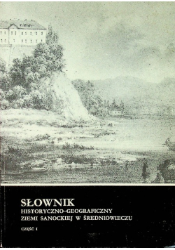 Słownik historyczno-geograficzny ziemi sanockiej w średniowieczu Część 1