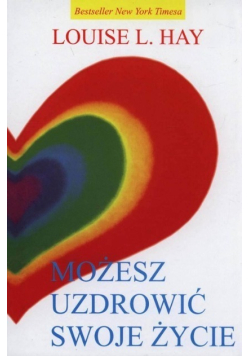 Możesz uzdrowić swoje życie