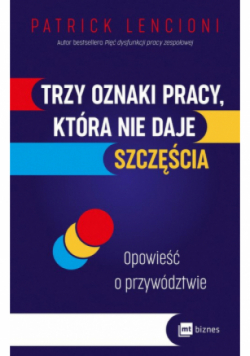Trzy oznaki pracy, która nie daje szczęścia. Opowieść o przywództwie