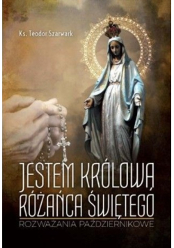 Jestem królową różańca świętego rozważania październikowe