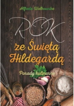 Rok ze Świętą Hildegardą Porady kulinarne