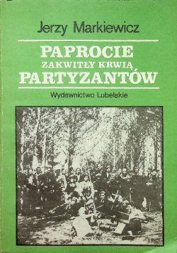 Paprocie zakwitły krwią partyzantow