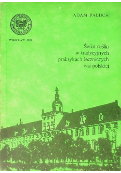 Świat roślin w tradycyjnych praktykach leczniczych wsi polskiej