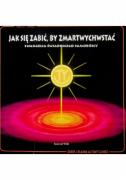 Jak się zabić by zmartwychwstać
