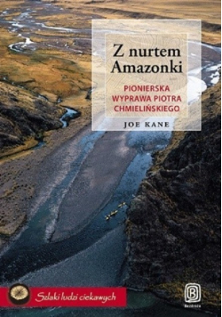Z nurtem amazonki pionierska wyprawa piotra chmielińskiego