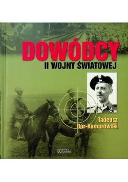 Dowódcy II wojny światowej Tadeusz Bór-Komorowski