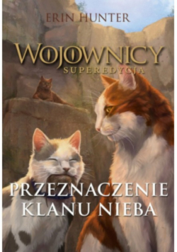 Wojownicy Superedycja Przeznaczenie Klanu Nieba