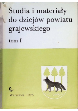Studia i materiały do dziejów powiatu grajewskiego Tom I