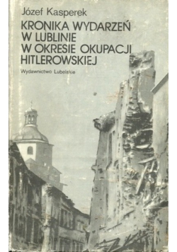 Kronika wydarzeń w Lublinie w okresie okupacji hitlerowskiej