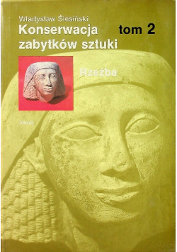 Konserwacja zabytków sztuki rzeźba Tom 2