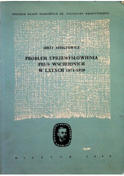 Problem uprzemysłowienia Prus Wschodnich w latach 1871 - 1939