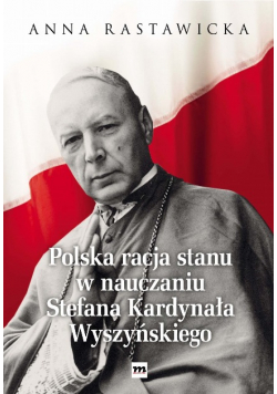 Polska racja stanu w nauczaniu Stefana Kardynała Wyszyńskiego