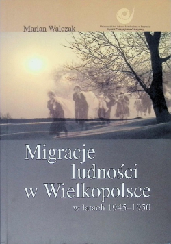 Migracje ludności w Wielkopolsce w latach 1945 - 1950