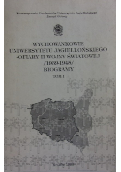 Wychowankowie Uniwersytetu Jagiellońskiego ofiary II wojny światowej Tom 1