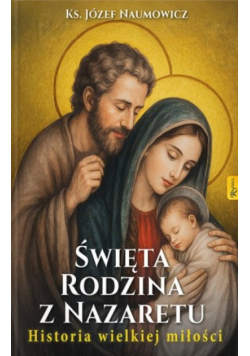 Święta Rodzina z Nazaretu historia wielkiej miłości