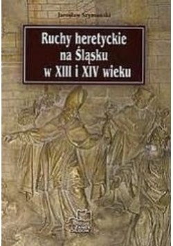 Ruchy heretyckie na Śląsku w XIII i XIV wieku