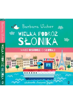 Wielka Podróż Słonika. Małe Historie O Słoniku. Tom 3