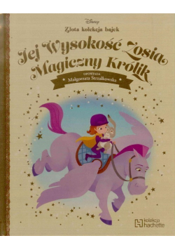 Złota kolekcja bajek Tom 42 Jej wysokość Zosia Magiczny królik