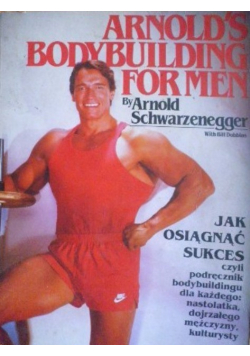 Jak osiągnąć sukces czyli podręcznik bodybuildingu dla każdego nastolatka dojrzałego mężczyzny kultyrysty