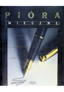 Pióra wieczne historia kolekcjonerstwo modele