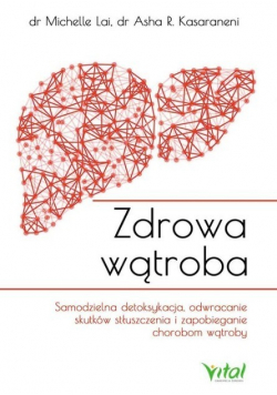 Zdrowa wątroba Samodzielna detoksykacja, odwracanie skutków stłuszczenia i zapobieganie chorobom wątroby