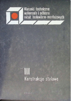 Warunki techniczne wykonania i odbioru robót budowlano-montażowych, Tom III Konstrukcje stalowe
