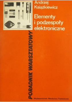 Elementy i podzespoły elektroniczne Poradnik warsztatowy