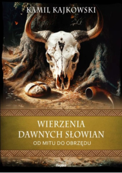 Wierzenia dawnych Słowian od mitu do obrzędu