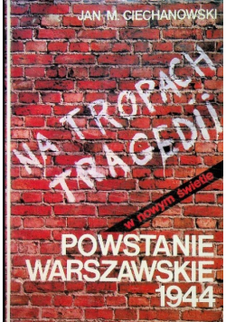 Na tropach tragedii Powstanie warszawskie 1944