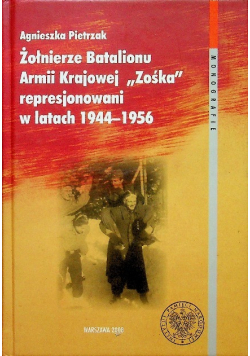 Żołnierze Batalionu Armii Krajowej Zośka represjonowani w latach 1944 - 1956