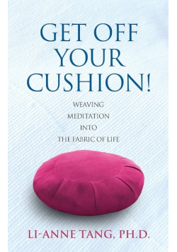 Get Off Your Cushion: Weaving Meditation into the Fabric of Life