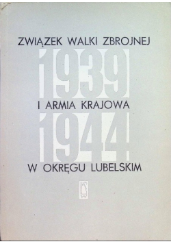 Związek Walki Zbrojnej i Armia Krajowa w Okręgu Lubomierskim 1939 - 1944
