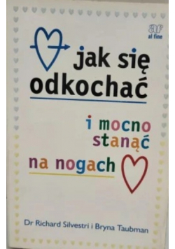 Jak się odkochać i mocno stanąć na nogach