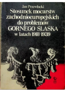 Stosunek mocarstw zachodnioeuropejskich do problemów Górnego Śląska w latach 1918 -1939