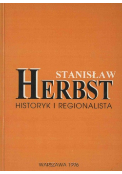 Stanisław Herbst Historyk i regionalista