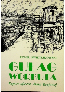 Gułag Workuta Raport oficera Armii Krajowej