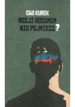 Rosji rozumem nie pojmiesz