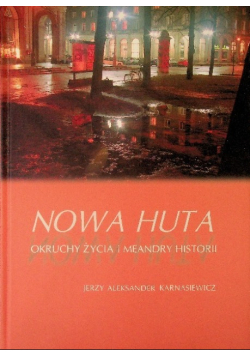 Nowa Huta Okruchy życia i meandry historii