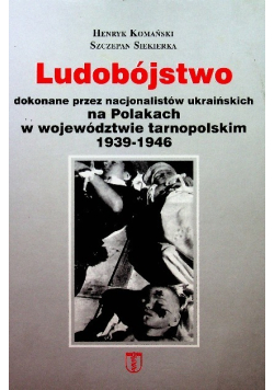 Ludobójstwo dokonane przez nacjonalistów ukraińskich na Polakach w województwie tarnopolskim 1939 - 1946