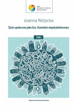 Życie społeczne jako Gra. Kontekst międzykulturowy Tom 1
