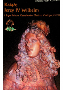 Książę Jerzy IV Wilhelm i jego Zakon Kawalerów Orderu Złotego Jelenia