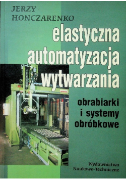 Elastyczna automatyzacja wytwarzania obrabiarki i systemy obróbkowe
