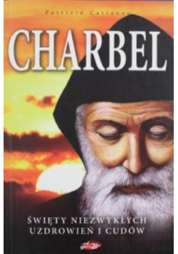 Charbel Święty niezwykłych uzdrowień i cudów