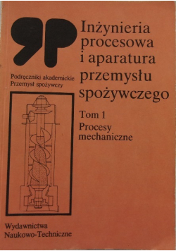 Inżynieria procesowa i aparatura przemysłu spożywczego tom 1 procesy mechaniczne