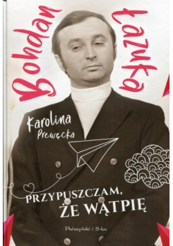 Przypuszczam że wątpię