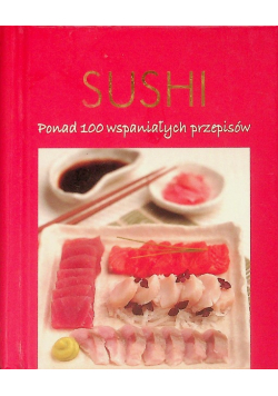 Sushi ponad 100 wspaniałych przepisów