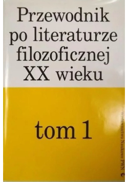 Przewodnik po literaturze filozoficznej XX wieku Tom 1
